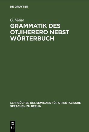Grammatik des Otjiherero nebst Wörterbuch von Viehe,  G.