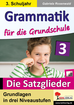 Grammatik für die Grundschule – Die Satzglieder / Klasse 3 von Rosenwald,  Gabriela