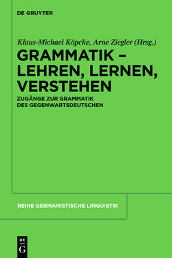 Grammatik – Lehren, Lernen, Verstehen von Köpcke,  Klaus-Michael, Ziegler,  Arne