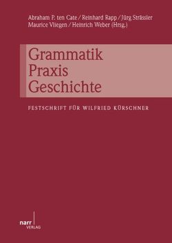 Grammatik – Praxis – Geschichte von Cate,  Abraham P ten, Rapp,  Reinhard, Strässler,  Jürg, Vliegen,  Maurice, Weber,  Heinrich