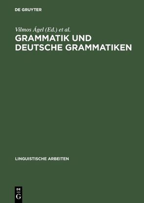 Grammatik und deutsche Grammatiken von Ágel,  Vilmos, Brdar-Szabó,  Rita