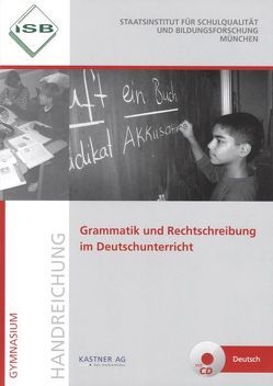 Grammatik und Rechtschreibung im Deutschunterricht von Dürr,  Martin, Endres,  Ulrike, Heinle,  Eva M, Staatsinstitut für Schulqualität und Bildungsforschung Mch, Stadler,  Armin, Triller,  Ursula, Zerhusen,  Bernd