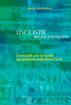Grammatik und Semantik aus gesprächsanalytischer Sicht von Deppermann,  Arnulf