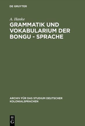 Grammatik und Vokabularium der Bongu – Sprache von Hanke,  A.