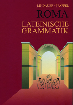 Grammatiken I / Roma Lateinische Grammatik von Lindauer,  Josef, Pfaffel,  Wilhelm