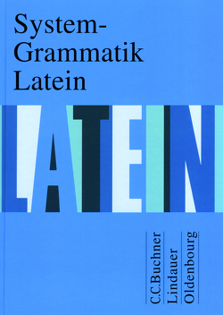 Grammatiken III / System-Grammatik Latein von Bayer,  Karl, Fink,  Gerhard, Grosser,  Hartmut, Maier,  Friedrich, Matheus,  Wolfgang, Petersen,  Peter, Wilhelm,  Andrea