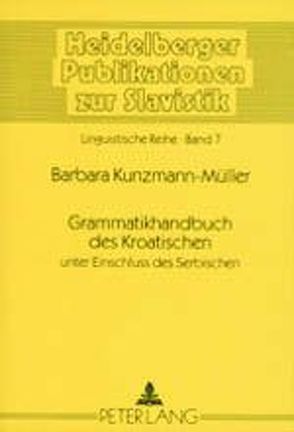 Grammatikhandbuch des Kroatischen unter Einschluss des Serbischen von Kunzmann-Müller,  Barbara