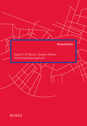 Grammatikübungsbuch Koreanisch von Moon,  Soyeon, O-Rauch,  Sang-Yi