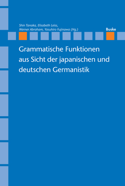 Grammatische Funktionen aus Sicht der japanischen und deutschen Germanistik von Abraham,  Werner, Fujinawa,  Yasuhiro, Leiss,  Elisabeth, Tanaka,  Shin