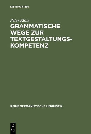 Grammatische Wege zur Textgestaltungskompetenz von Klotz,  Peter