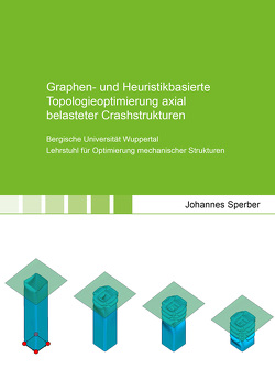 Graphen- und Heuristikbasierte Topologieoptimierung axial belasteter Crashstrukturen von Sperber,  Johannes