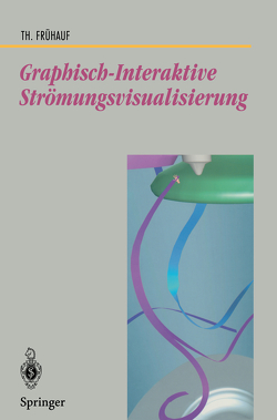 Graphisch-Interaktive Strömungsvisualisierung von Frühauf,  Thomas