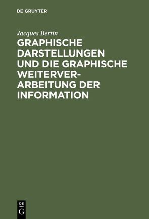 Graphische Darstellungen und die graphische Weiterverarbeitung der Information von Bertin,  Jacques, Scharfe,  Wolfgang