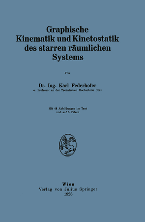 Graphische Kinematik und Kinetostatik des starren räumlichen Systems von Federhofer,  Karl