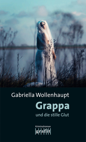 Grappa und die stille Glut von Wollenhaupt,  Gabriella
