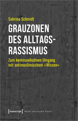 Grauzonen des Alltagsrassismus von Schmidt,  Sabrina