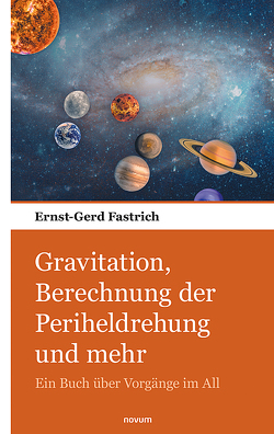 Gravitation, Berechnung der Periheldrehung und mehr von Fastrich,  Ernst-Gerd