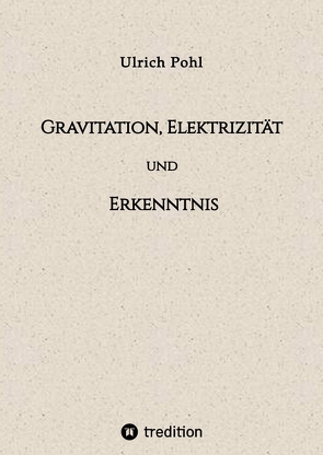 Gravitation, Elektrizität und Erkenntnis von Pohl,  Ulrich