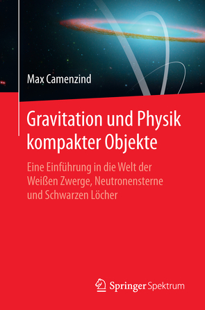 Gravitation und Physik kompakter Objekte von Camenzind,  Max
