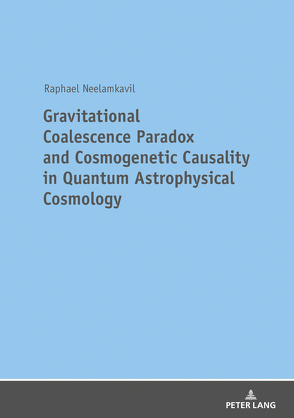 Gravitational Coalescence Paradox and Cosmogenetic Causality in Quantum Astrophysical Cosmology von Neelamkavil,  Raphael