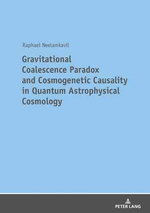 Gravitational Coalescence Paradox and Cosmogenetic Causality in Quantum Astrophysical Cosmology von Neelamkavil,  Raphael