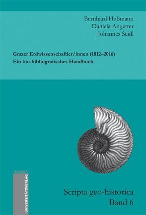 Grazer Erdwissenschaftler/innen (1812–2016). Ein bio-bibliografisches Handbuch von Angetter,  Daniela, Hubmann,  Bernhard, Seidl,  Johannes