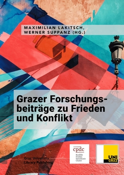 Grazer Forschungsbeiträge zu Frieden und Konflikt von Lakitsch,  Maximilian, Suppanz,  Werner