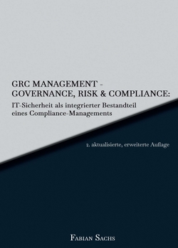 GRC Management-Governance, Risk & Compliance: IT-Sicherheit als integrierter Bestandteil eines Compliance-Managements von Sachs,  Fabian