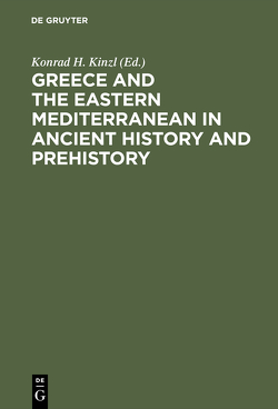 Greece and the Eastern Mediterranean in ancient history and prehistory von Kinzl,  Konrad H.