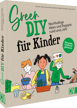 Green DIY für Kinder von Bazaille,  Bénédicte, Bizet,  Didier, Mach,  Delphine, Muscat,  Bruno, Vannier,  Charlotte