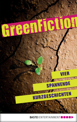 Green Fiction: Vier spannende Kurzgeschichten von Grabenhorst,  Karla, Koesling,  Martina, Sauer,  Dorothea, Zacharias,  Carina