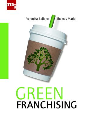Green Franchising von Bellone,  Veronika, Matla,  Thomas
