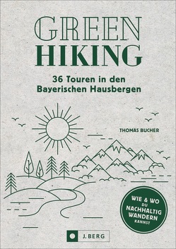 Green Hiking – 36 Touren in den Bayerischen Hausbergen von Bucher,  Thomas