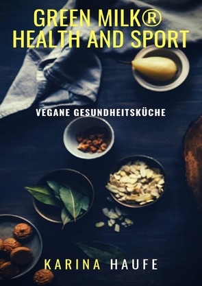 green milk® health and sport – vegane Gesundheitsküche von Haufe,  Karina