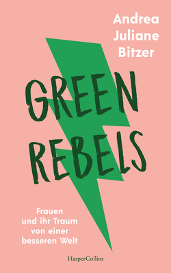 Green Rebels – Frauen und ihr Traum von einer besseren Welt von Bitzer,  Andrea Juliane