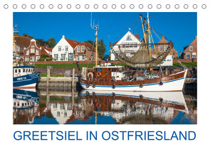 Greetsiel in Ostfriesland (Tischkalender 2023 DIN A5 quer) von Scherf,  Dietmar
