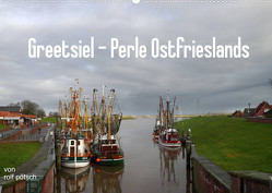 Greetsiel – Perle Ostfrieslands (Wandkalender 2022 DIN A2 quer) von Poetsch,  Rolf
