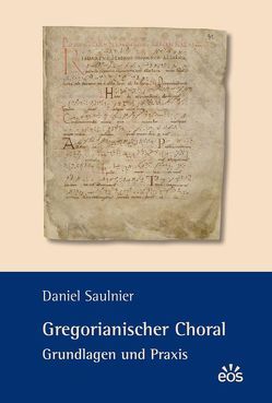 Gregorianischer Choral – Grundlagen und Praxis von Hauschild,  Katharina, Saulnier,  Daniel