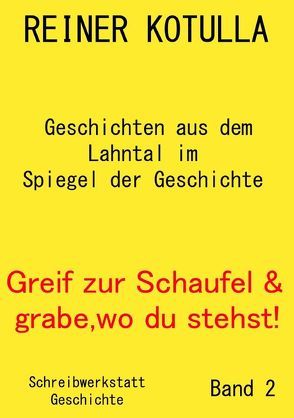 Greif zur Schaufel und grabe, wo du stehst! von Kotulla,  Reiner