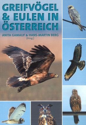 Greifvögel & Eulen in Österreich von Berg,  Hans-Martin, Gamauf,  Anita
