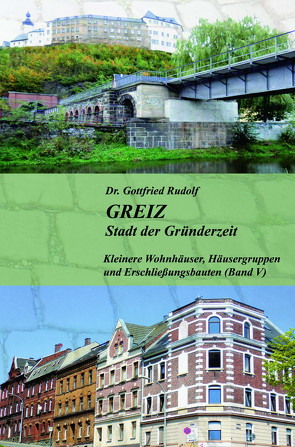 GREIZ – Stadt der Gründerzeit – Band V von Rudolf,  Dr. Gottfried