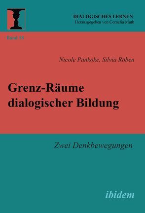 Grenz-Räume dialogischer Bildung von Muth,  Cornelia, Pankoke,  Nicole, Röben,  Silvia