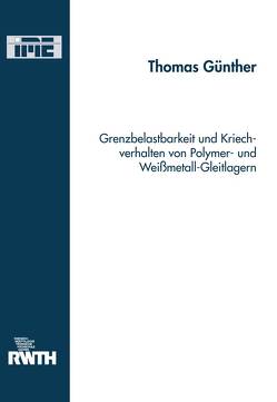 Grenzbelastbarkeit und Kriechverhalten von Polymer- und Weißmetall-Gleitlagern von Günther,  Thomas