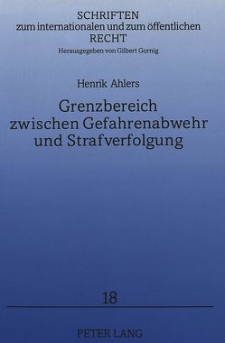 Grenzbereich zwischen Gefahrenabwehr und Strafverfolgung von Ahlers,  Henrik
