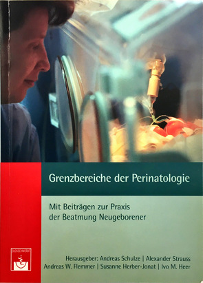 Grenzbereiche der Perinatologie von Flemmer,  A W, Heer,  I M, Herber-Jonat,  S, Schulze,  A., Schulze,  Andreas, Strauss,  A