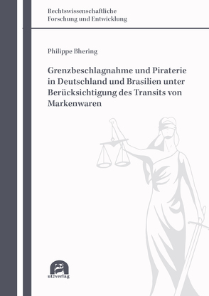 Grenzbeschlagnahme und Piraterie in Deutschland und Brasilien unter Berücksichtigung des Transits von Markenwaren von Bhering,  Philippe