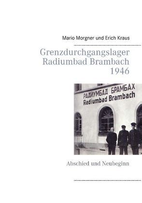 Grenzdurchgangslager Radiumbad Brambach 1946 von Krauß,  Erich, Morgner,  Mario