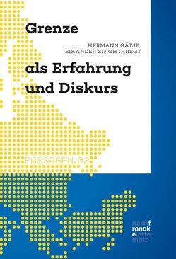 Grenze als Erfahrung und Diskurs von Gätje,  Hermann, Singh,  Sikander