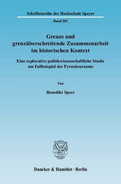 Grenze und grenzüberschreitende Zusammenarbeit im historischen Kontext. von Speer,  Benedikt