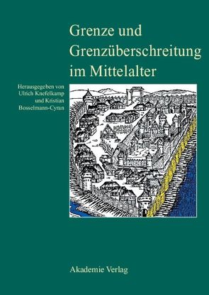 Grenze und Grenzüberschreitung im Mittelalter von Bosselmann-Cyran,  Kristian, Knefelkamp,  Ulrich